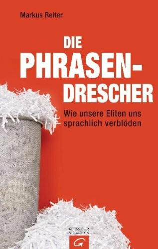 Gütersloher Verlagshaus Die Phrasendrescher, Wie Unsere Eliten Uns Sprachlich Verbl�den