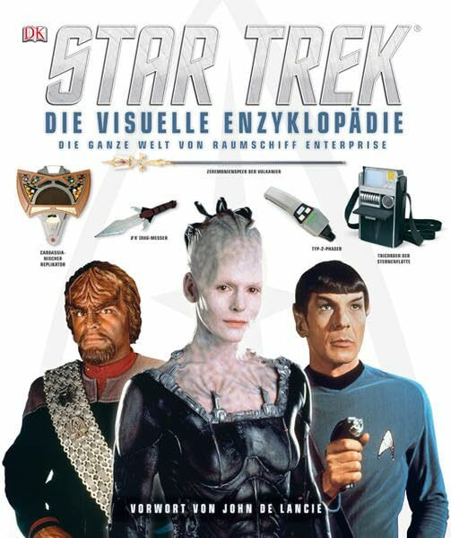 Star Trek – Die visuelle Enzyklopädie: Die ganze Welt von Raumschiff Enterprise: Die ganze Welt von Raumschiff Enterprise. Vorw. v. John de Lancie