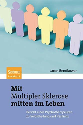 Mit Multipler Sklerose mitten im Leben: Der Bericht eines Psychotherapeuten zu Selbstheilung und Resilienz