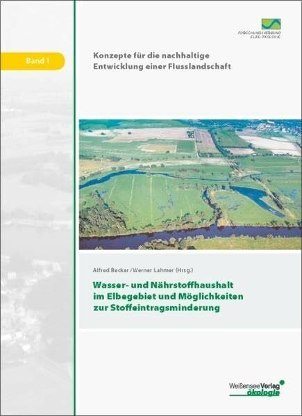 Wasser- und Nährstoffhaushalt im Elbegebiet und Möglichkeiten zur Stoffeintragsminderung (Konzepte für die nachhaltige Entwicklung einer Flusslandschaft)