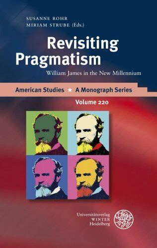 Revisiting Pragmatism: William James in the New Millennium (American Studies: A Monograph Series, Band 220)