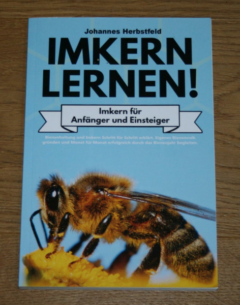 IMKERN LERNEN! Imkern für Anfänger und Einsteiger: Bienenhaltung und Imkern Schritt für Schritt erklärt. Eigenes Bienenvolk gründen und Monat für Monat erfolgreich durch das Bienenjahr begleiten.