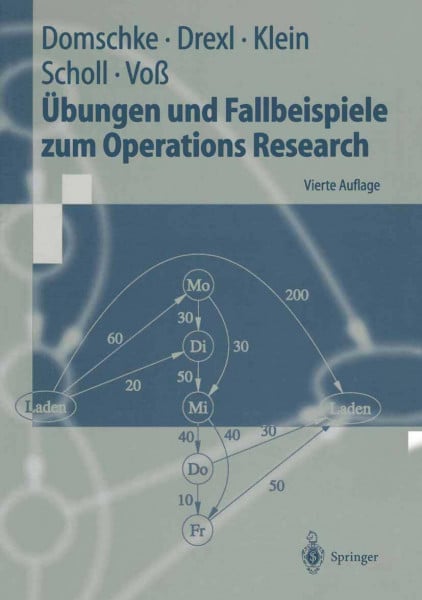 Übungen und Fallbeispiele zum Operations Research (Springer-Lehrbuch)