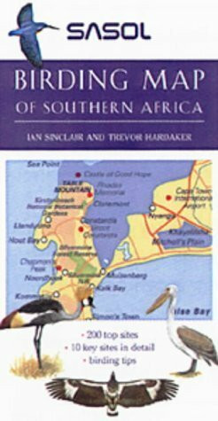 Sasol Birding Map of Southern Africa: 200 Top Sites. 8 Key Sites in Detail. Birding Tips and Facts