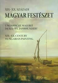 XIX-XX Szazadi Magyar Festészet XIX-XX Century Hungarian Painting Ungarische Malerei im XIX-XX Jahrhundert