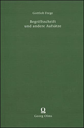 Begriffsschrift und andere Aufsätze: Mit E. Husserls und H. Scholz' Anmerkungen herausgegeben von Ignacio Angelelli