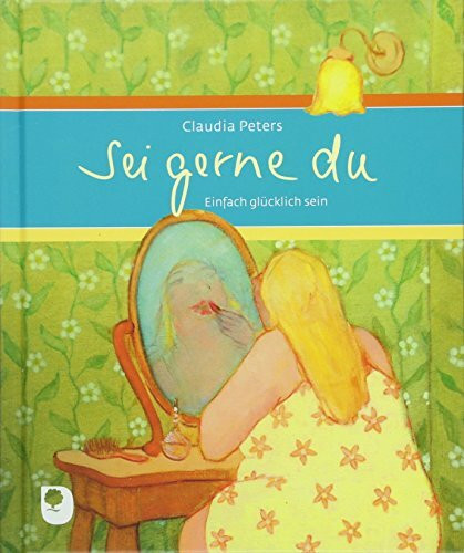 Sei gerne du: Einfach glücklich sein (Eschbacher Geschenkbuch)