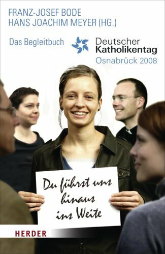 Du führst uns hinaus ins Weite: Deutscher Katholikentag in Osnabrück 2008. Das Begleitbuch: Deutscher Katholikentag, Osnabrück 2008. Das Begleitbuch