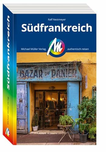 MICHAEL MÜLLER Reiseführer Südfrankreich: 100% authentisch, aktuell und vor Ort recherchiert. (MM-Reisen)