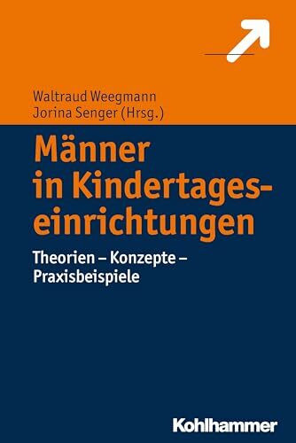 Männer in Kindertageseinrichtungen: Theorien - Konzepte - Praxisbeispiele