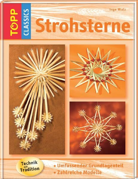 Strohsterne: Umfassender Grundlagenteil, Zahlreiche Modelle. Schöne Weihnachtsklassiker, Schritt für Schritt erklärt (TOPP Classics)