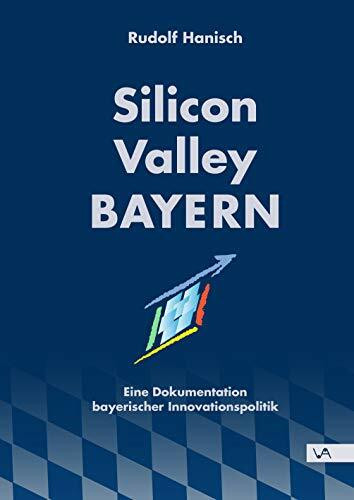 Silicon Valley Bayern: Eine Dokumentation bayerischer Innovationspolitik