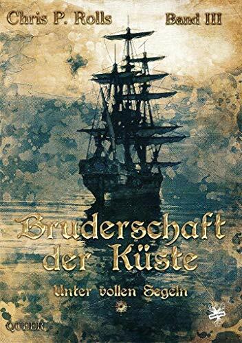 Bruderschaft der Küste: Unter vollen Segeln Bruderschaft der Küste: Unter vollen Segeln