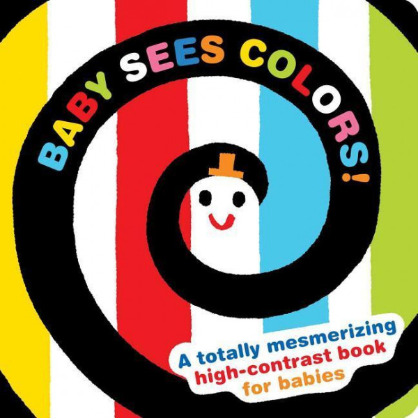 Baby Sees Colors: A Totally Mesmerizing High-Contrast Book for Babies