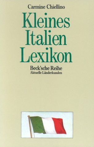 Kleines Italien-Lexikon: Wissenswertes über Land und Leute (Beck'sche Reihe - Länder)