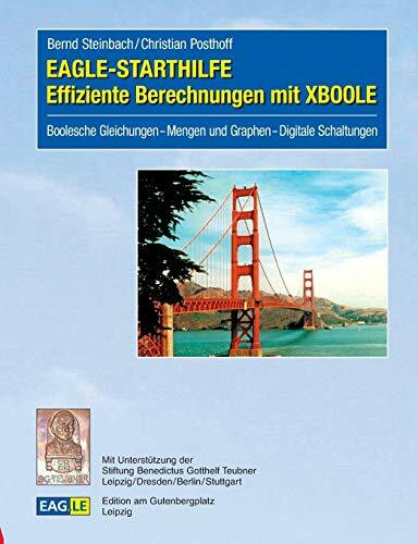 EAGLE-STARTHILFE Effiziente Berechnungen mit XBOOLE: Boolesche Gleichungen – Mengen und Graphen – Digitale Schaltungen
