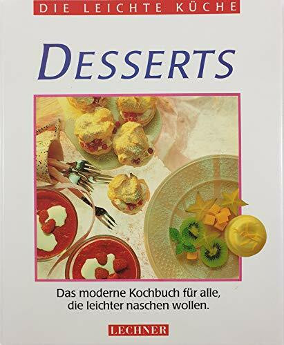 Desserts: Das moderne Kochbuch für alle, die leichter naschen wollen