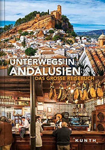 Unterwegs in Andalusien: Das große Reisebuch (KUNTH Unterwegs)