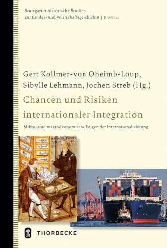 Chancen und Risiken internationaler Integration: Mikro- und makroökonomische Folgen der Internationalisierung (Stuttgarter historische Studien zur Landes- und Wirtschaftsgeschichte, Band 22)