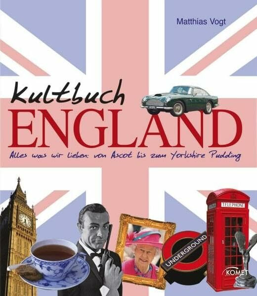 Kultbuch England: Alles was wir lieben: von Ascot bis zum Yorkshire Pudding