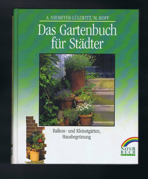 Das Gartenbuch für Städter. Balkon- und Kleinstgärten, Hausbegrünung