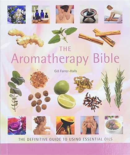 The Aromatherapy Bible: The Definitive Guide to Using Essential Oils (Mind Body Spirit Bibles)