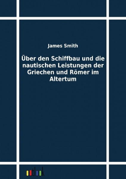 Über den Schiffbau und die nautischen Leistungen der Griechen und Römer im Altertum