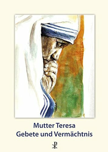 Mutter Teresa - Gebete und Vermächtnis