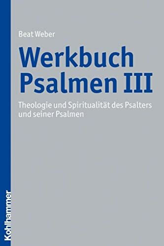 Theologie und Spiritualität des Psalters und seiner Psalmen (Werkbuch Psalmen, Band 3)