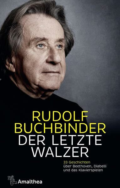 Der letzte Walzer: 33 Geschichten über Beethoven, Diabelli und das Klavierspielen