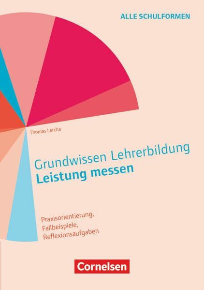 Grundwissen Lehrerbildung: Leistung messen - Praxisorientierung, Fallbeispiele, Reflexionsaufgaben - Buch