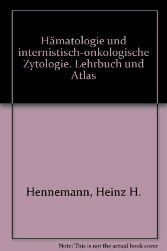 Hämatologie: Und internistisch-onkologische Zytologie. Lehrbuch und Atlas