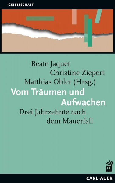 Vom Träumen und Aufwachen: Drei Jahrzehnte nach dem Mauerfall