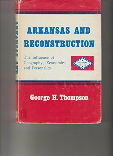Arkansas and Reconstruction: The Influence of Geography, Economics and Personality