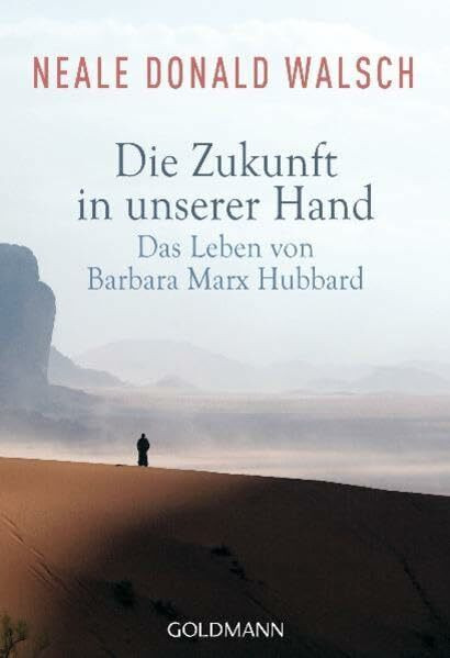 Die Zukunft in unserer Hand: Das Leben von Barbara Marx Hubbard