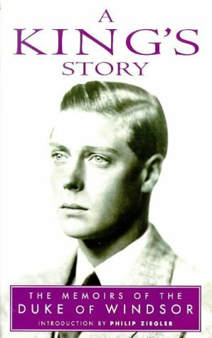 A King's Story: The Memoirs of the Duke of Windsor. With a new Introduction by Philip Ziegler ...