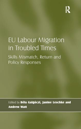 EU Labour Migration in Troubled Times: Skills Mismatch, Return and Policy Responses