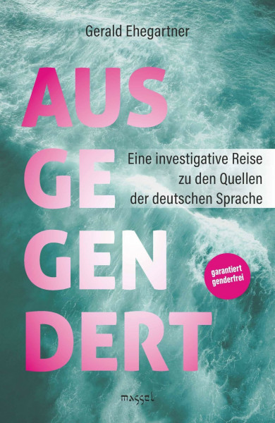 Ausgegendert: Eine investigative Reise zu den Quellen der deutschen Sprache