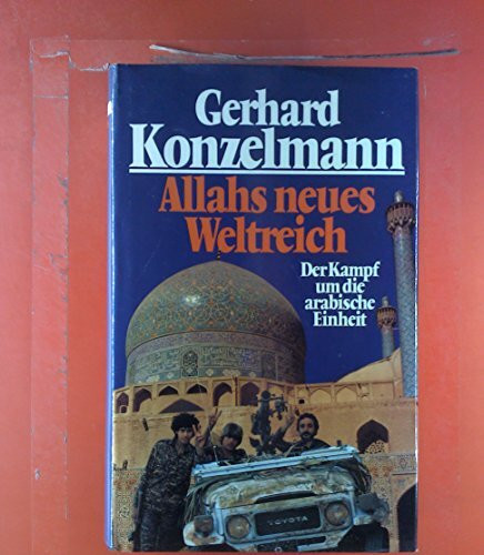 Allahs neues Weltreich: Der Kampf um die arabische Einheit