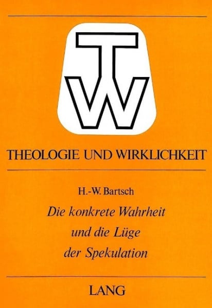Die konkrete Wahrheit und die Lüge der Spekulation