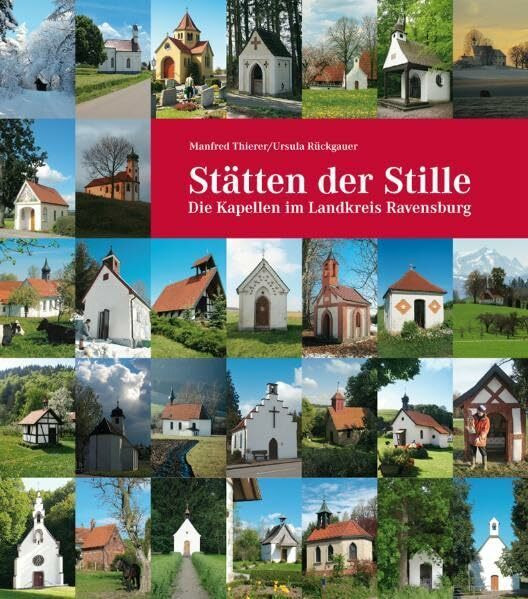 Stätten der Stille. Die Kapellen im Landkreis Ravensburg