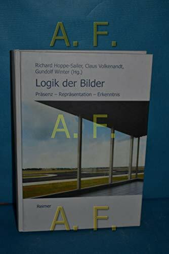 Logik der Bilder: Präsenz – Repräsentation – Erkenntnis: Präsenz, Repräsentation, Erkenntnis. Gottfried Boehm zum 60. Geburtstag