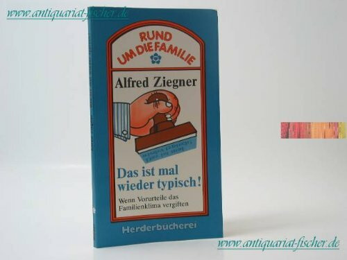 Das ist mal wieder typisch. Wenn Vorurteile das Familienklima vergiften.
