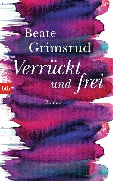 Verrückt und frei: Roman