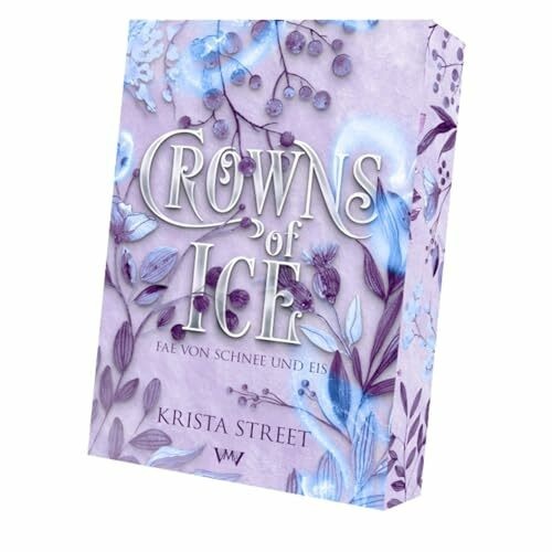 Crowns of Ice: Heiße Romantasy in einer kalten Welt (Fae von Schnee und Eis - Fantasy mit Spice)