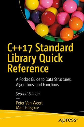 C++17 Standard Library Quick Reference: A Pocket Guide to Data Structures, Algorithms, and Functions