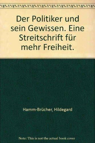 Der Politiker und sein Gewissen. Eine Streitschrift für mehr Freiheit.