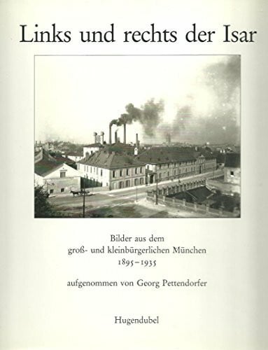 Links und rechts der Isar. Bilder aus dem gross- und kleinbürgerlichen München 1895-1935
