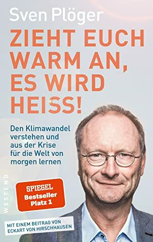 Zieht euch warm an, es wird heiß!: Wie wir noch verhindern können, dass unser Wetter immer extremer wird
