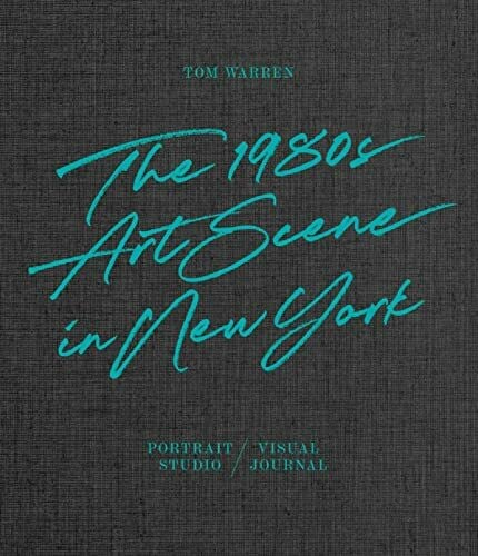 Tom Warren: The 1980s Art Scene in New York (Fotografie)